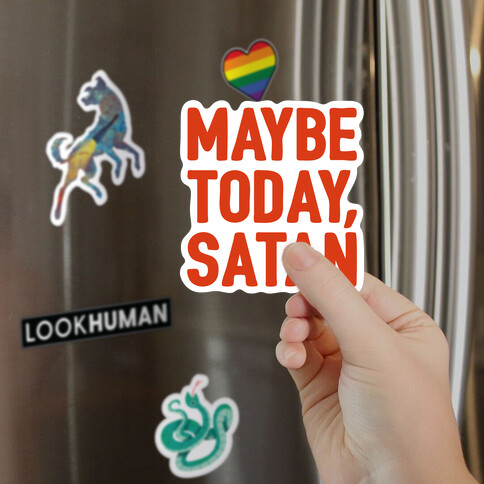 Maybe Today Satan Parody  Magnet