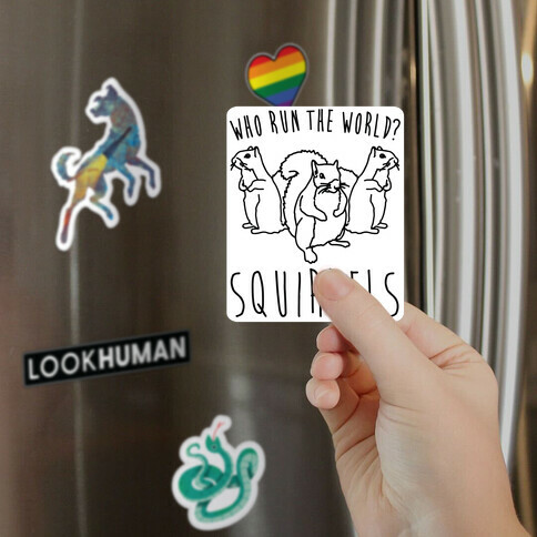 Who Run The World Squirrels Parody Magnet