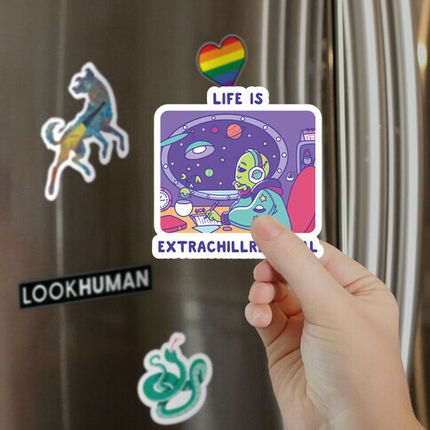 Life Is Extrachillrestrial Magnet