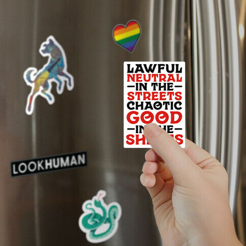 Lawful Neutral In The Streets Chaotic Good In The Sheets Magnet