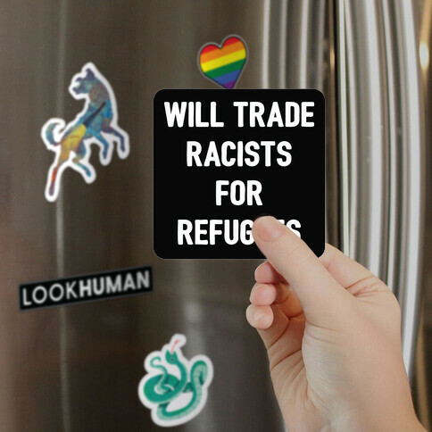 Will Trade Racists For Refugees Magnet