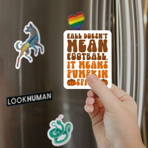 Fall Doesn't Mean Football It Means Pumpkin Spice Magnet