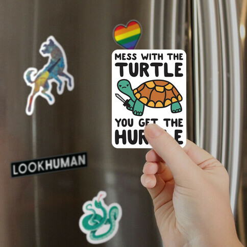 Mess With The Turtle You Get The Hurtle Magnet