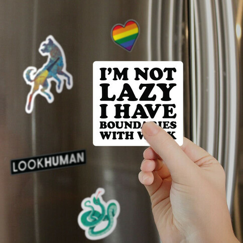 I'm Not Lazy I Have Boundaries With Work  Magnet