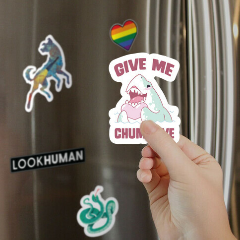 Give Me Chum Love Magnet