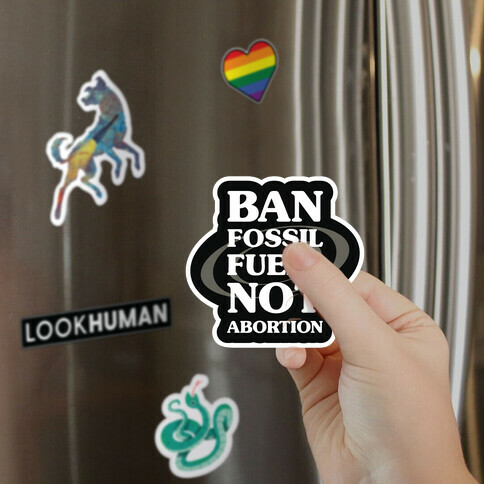 Ban Fossil Fuels Not Abortions Magnet