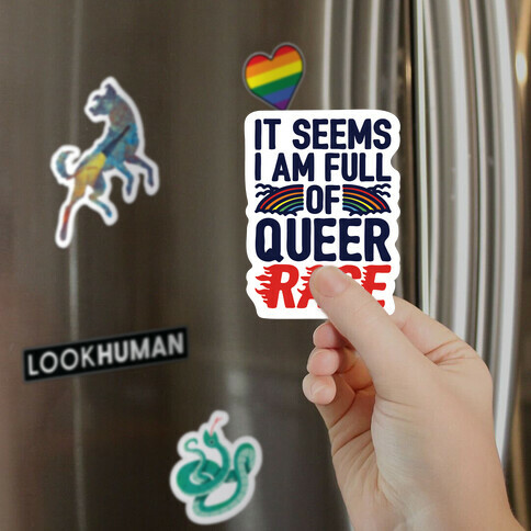 It Seems I Am Full of Queer Rage Magnet