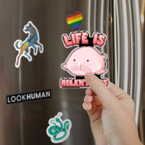 Life Is Relentless (Blob-fish) Magnet