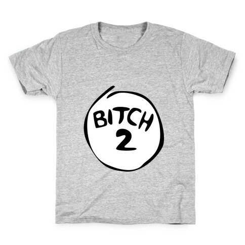 Bitch 2 Kids T-Shirt