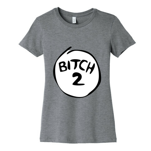 Bitch 2 Womens T-Shirt