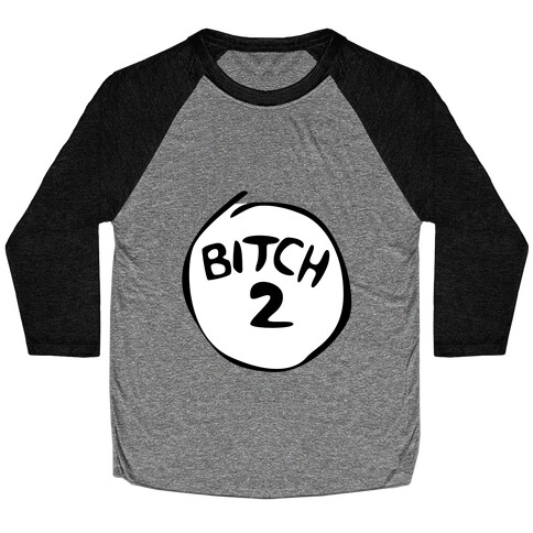 Bitch 2 Baseball Tee