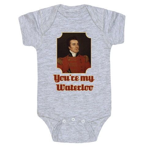 You're My Waterloo Baby One-Piece