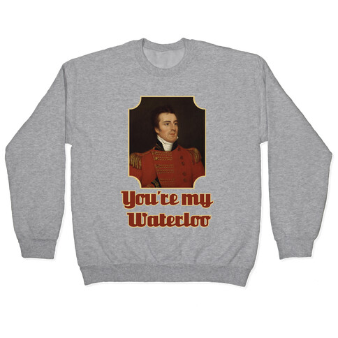 You're My Waterloo Pullover