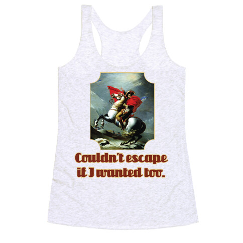 Couldn't Escape If I Wanted Too Racerback Tank Top