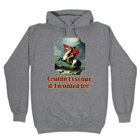 Couldn't Escape If I Wanted Too Hooded Sweatshirt