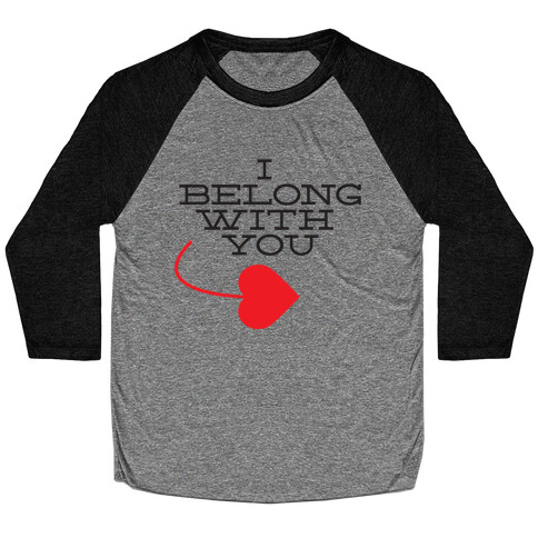 I Belong With You(I half) Baseball Tee