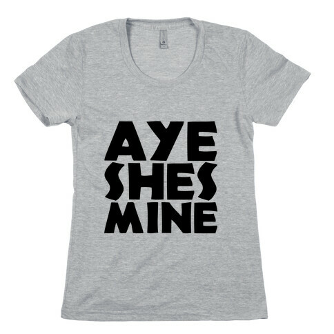 Aye She's Mine Womens T-Shirt