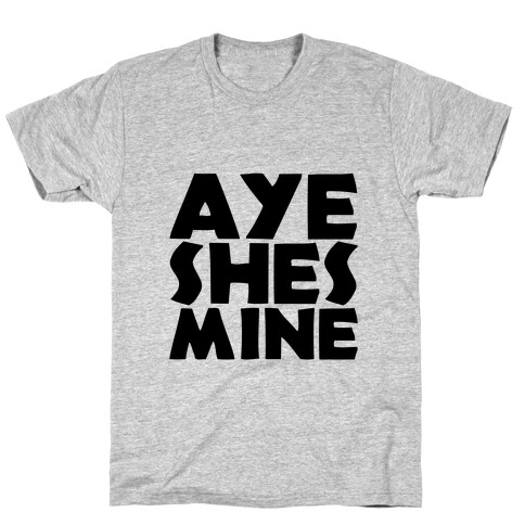 Aye She's Mine T-Shirt