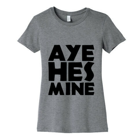 Aye He's Mine Womens T-Shirt