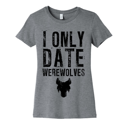 I Only Date Werewolves Womens T-Shirt