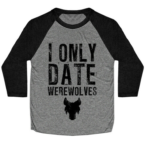 I Only Date Werewolves Baseball Tee