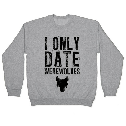 I Only Date Werewolves Pullover