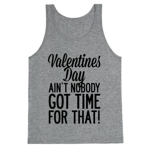 Valentines Day Aint Nobody Got Time For That Tank Top