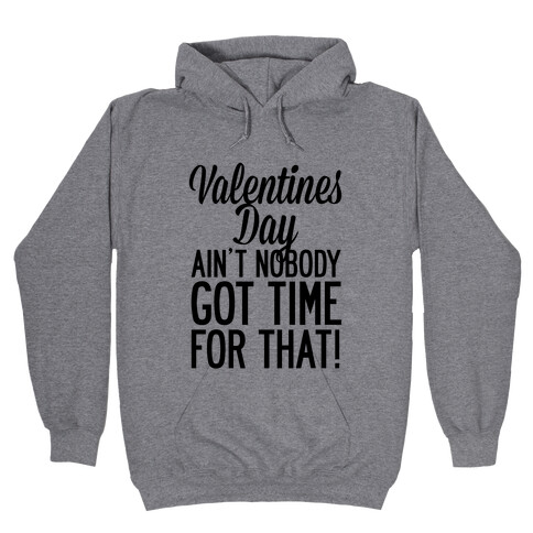 Valentines Day Aint Nobody Got Time For That Hooded Sweatshirt