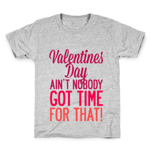 Valentines Day Aint Nobody Got Time For That Kids T-Shirt