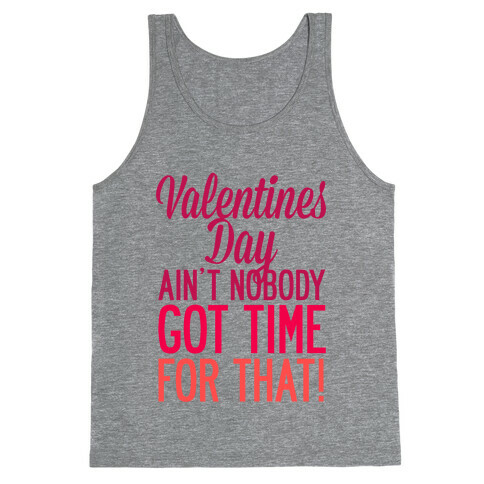 Valentines Day Aint Nobody Got Time For That Tank Top