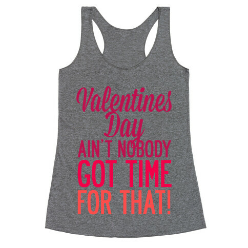 Valentines Day Aint Nobody Got Time For That Racerback Tank Top