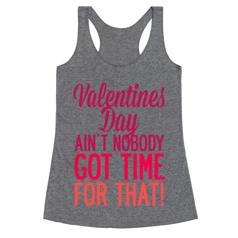 Valentines Day Aint Nobody Got Time For That Racerback Tank Top