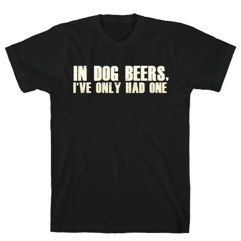 In Dog Beers T-Shirt