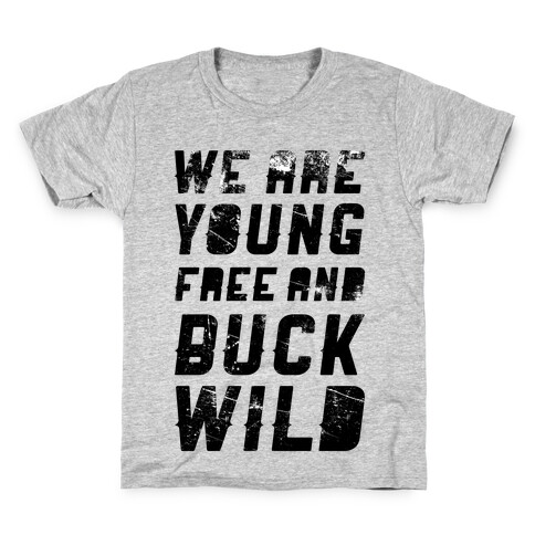 We Are Young Free and Buck Wild Kids T-Shirt