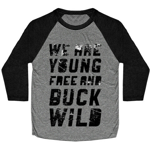 We Are Young Free and Buck Wild Baseball Tee