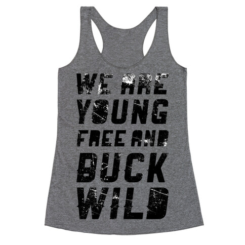 We Are Young Free and Buck Wild Racerback Tank Top