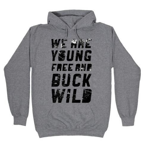 We Are Young Free and Buck Wild Hooded Sweatshirt
