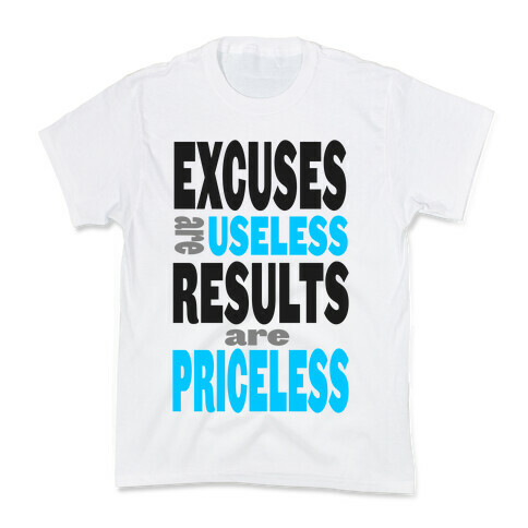 Excuses are Useless. Results are Priceless! Kids T-Shirt