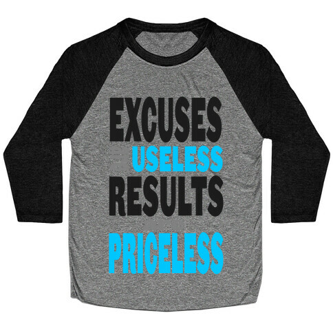Excuses are Useless. Results are Priceless! Baseball Tee