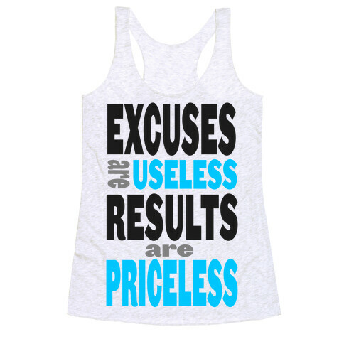 Excuses are Useless. Results are Priceless! Racerback Tank Top