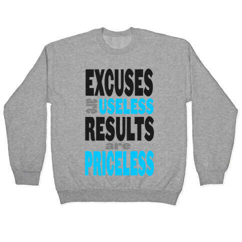 Excuses are Useless. Results are Priceless! Pullover