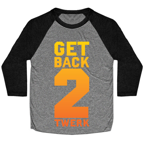 Get Back 2 Twerk Baseball Tee