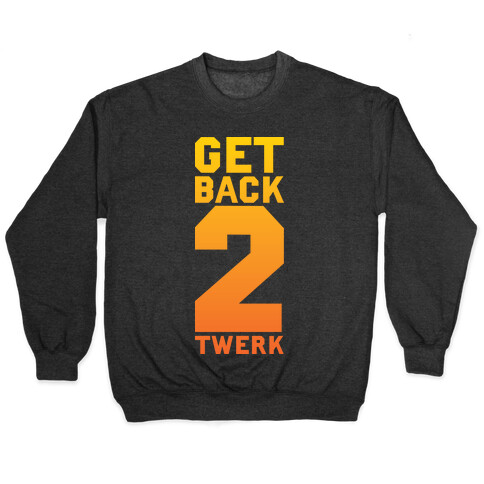 Get Back 2 Twerk Pullover