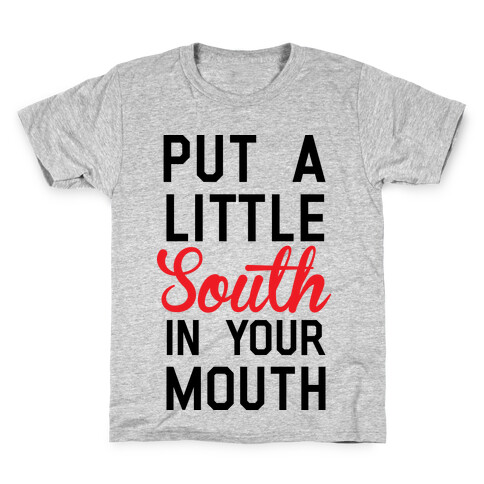 Put a Little South In Your Mouth Kids T-Shirt