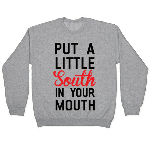 Put a Little South In Your Mouth Pullover