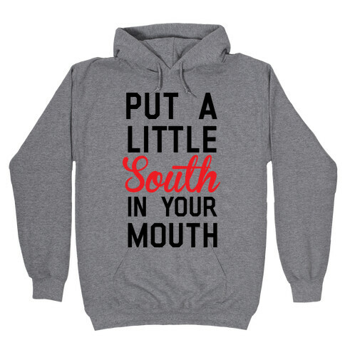 Put a Little South In Your Mouth Hooded Sweatshirt