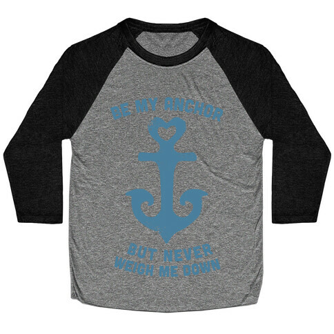 Be My Anchor Baseball Tee