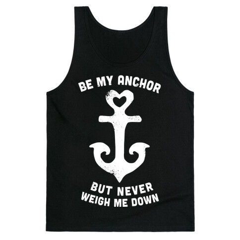 Be My Anchor But Never Hold Me Down Tank Top