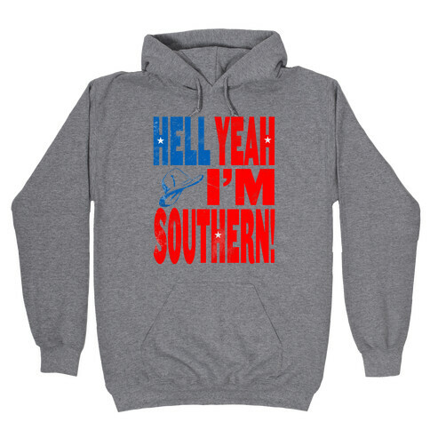 Hell Yes I'm Southern! Hooded Sweatshirt