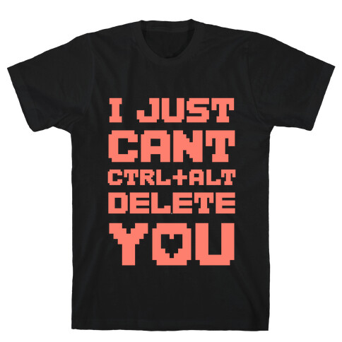 I Just Cant Ctrl+Alt+Del You T-Shirt